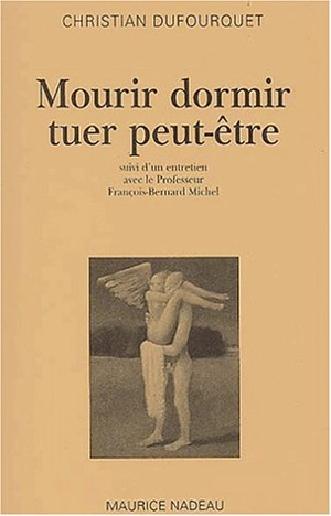 Mourir dormir tuer peut-être - Christian Dufourquet