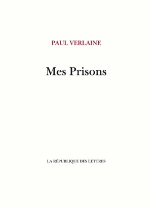 Mes prisons - Paul Verlaine