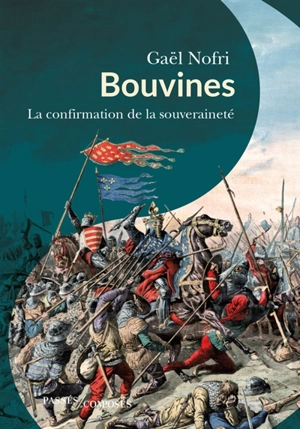 Bouvines : la confirmation de la souveraineté - Gaël Nofri