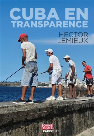 Cuba en transparence - Hector Lemieux