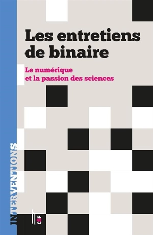 Les entretiens de Binaire : le numérique et la passion des sciences - Binaire (blog)