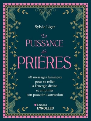 La puissance des prières : 40 messages lumineux pour se relier à l'énergie divine et amplifier son pouvoir d'attraction - Sylvie Liger