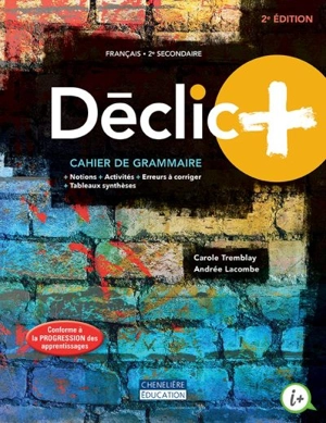 Déclic +, français, 2e secondaire. Cahier de grammaire - Carole Tremblay