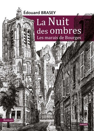 La nuit des ombres : les marais de Bourges : saga romanesque - Edouard Brasey