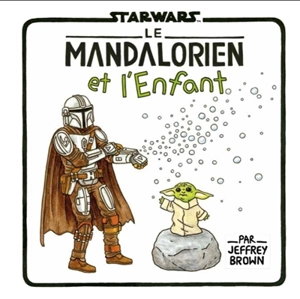 Star Wars. Le Mandalorien et l'enfant - Jeffrey Brown