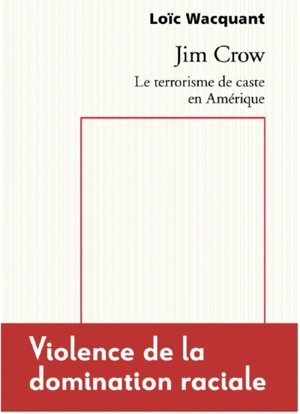 Jim Crow : le terrorisme de caste en Amérique - Loïc Wacquant