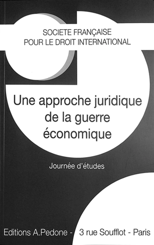 Une approche juridique de la guerre économique : actes de la journée d'études du 22 septembre 2021, l'Université Paris Est Créteil - Société française pour le droit international. Journée d'études (2021 ; Paris)