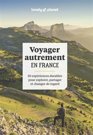 Voyager autrement en France : 50 expériences durables pour explorer, partager et changer de regard - Elodie Rothan