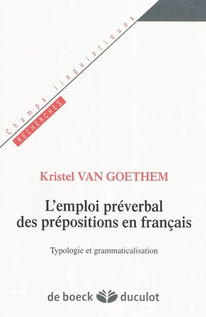 L'emploi préverbal des prépositions en français : typologie et grammaticalisation - Kristel Van Goethem