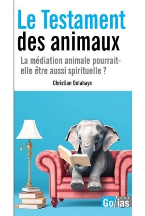 Le testament des animaux : la médiation animale pourrait-elle être aussi spirituelle ? - Christian Delahaye