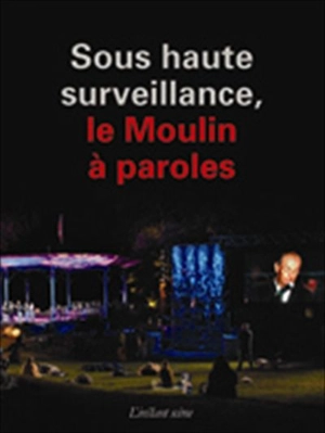 Sous haute surveillance, le Moulin à paroles - Gilles Pellerin