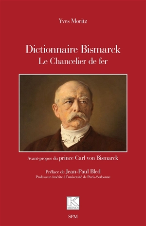 Dictionnaire Bismarck : le chancelier de fer - Yves Moritz