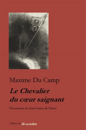 Le chevalier du coeur saignant - Maxime Du Camp