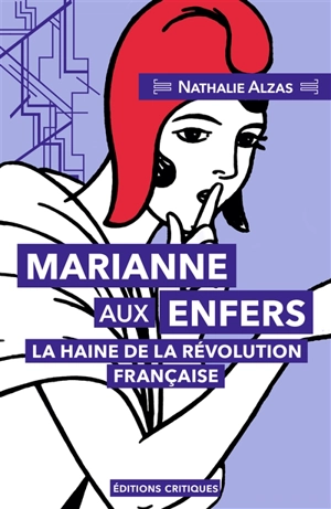 Marianne aux enfers : la haine de la Révolution française - Nathalie Alzas