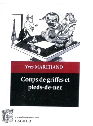 Coups de griffes et pieds de nez : fables et satires - Yves Marchand