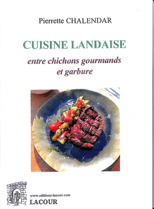 Cuisine landaise : entre chichons gourmands et garbure - Pierrette Chalendar