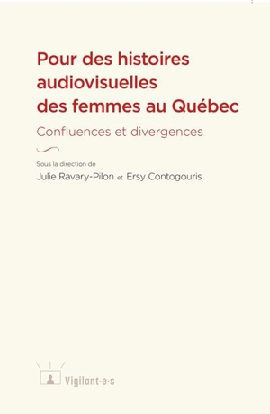 Pour des histoires audiovisuelles des femmes au Québec : confluences et divergences - Julie Ravary-Pilon