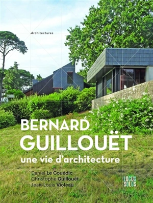 Bernard Guillouët : une vie d'architecture - Daniel Le Couédic