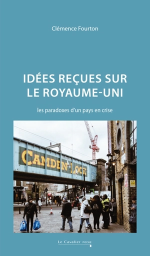 Idées reçues sur le Royaume-Uni : les paradoxes d'un pays en crise - Clémence Fourton