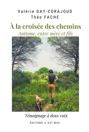 A la croisée des chemins : autisme, entre mère et fils : témoignage à deux voix - Valérie Gay-Corajoud