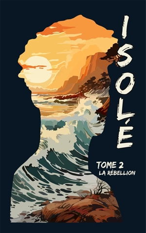 Isolé. Vol. 2. La rébellion - Florie C.