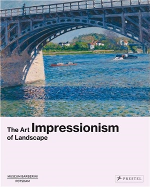 Impressionism The Art of Landscape - Ortrud Westheider