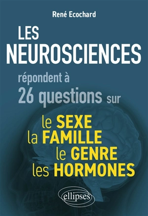 Les neurosciences répondent à 26 questions sur le sexe, le genre, la famille, les hormones - René Ecochard