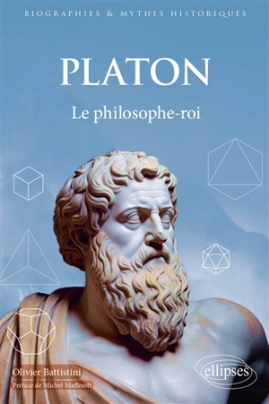 Platon : le philosophe-roi - Olivier Battistini