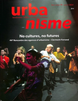 Urbanisme, hors-série, n° 79. No cultures, no futures - Fédération nationale des agences d'urbanisme (France). Rencontre (44 ; 2023 ; Clermont-Ferrand, Puy-de-Dôme)