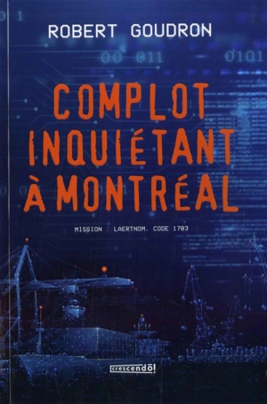 Complot inquiétant à Montréal : Mission : Laertnom, code 1783 - Goudron, Robert