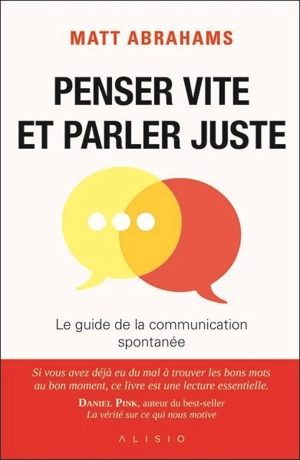 Penser vite et parler juste : le guide de la communication spontanée - Matt Abrahams