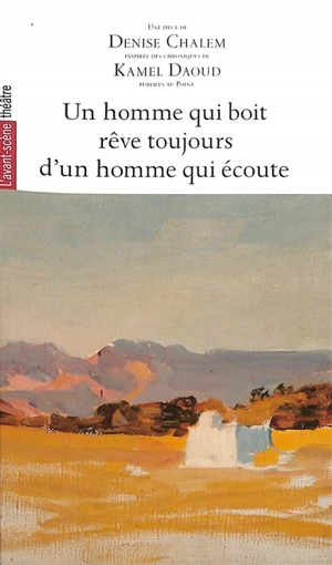 Un homme qui boit rêve toujours d'un homme qui écoute - Denise Chalem