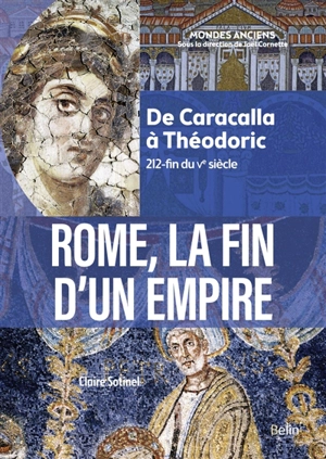 Rome, la fin d'un Empire : de Caracalla à Théodoric, 212-fin du Ve siècle - Claire Sotinel