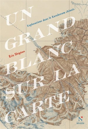 Un grand blanc sur la carte : une mémorable exploration du Karakoram - Eric Earle Shipton