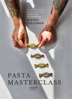 Pasta masterclass : des recettes de pâtes, de farces et de sauces spectaculaires, par The Pasta Man - Mateo Zielonka