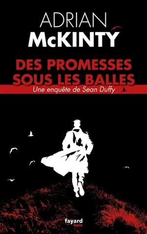 Une enquête de Sean Duffy. Des promesses sous les balles - Adrian McKinty