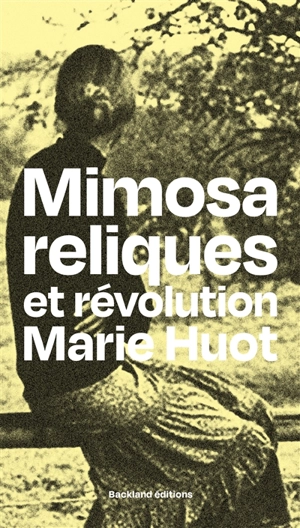 Mimosa, reliques et révolution - Marie Huot