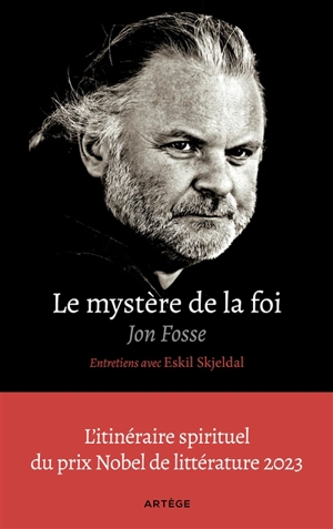 Le mystère de la foi : entretiens avec Eskil Skjeldal - Jon Fosse