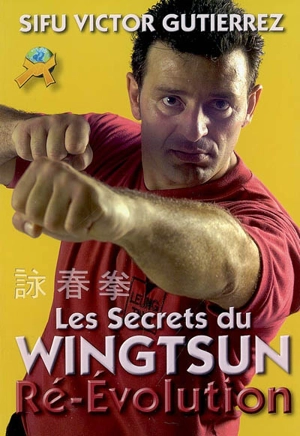 Les secrets du wingtsun : ré-évolution - Victor Gutiérrez