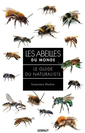 Les abeilles du monde : le guide du naturaliste - Laurence Packer