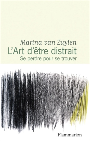 L'art d'être distrait : se perdre pour se trouver - Marina Van Zuylen