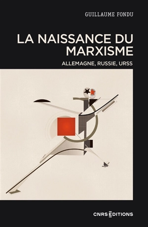 La naissance du marxisme : Allemagne, Russie, URSS - Guillaume Fondu