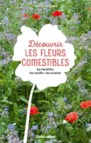 Découvrir les fleurs comestibles : les identifier, les cueillir, les cuisiner - Caroline Calendula