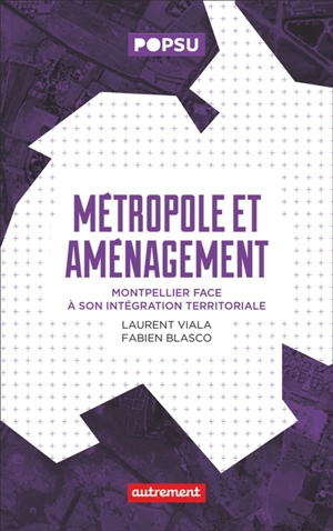 Métropole et aménagement : Montpellier face à son intégration territoriale - Laurent Viala