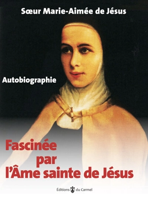 Fascinée par l'âme sainte de Jésus : une page du grand livre de la Miséricorde de Dieu : autobiographie - Marie-Aimée de Jésus