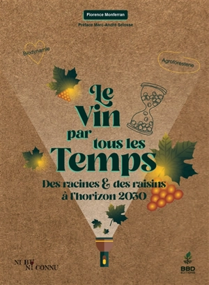 Le vin par tous les temps : des racines & des raisins à l'horizon 2030 - Florence Monferran