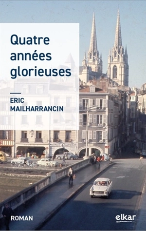 Quatre années glorieuses - Eric Mailharrancin