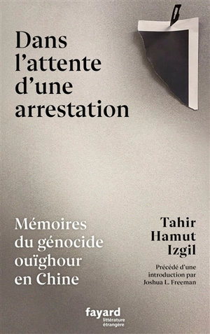 Dans l'attente d'une arrestation : mémoires du génocide ouïghour en Chine - Tahir Hamut Izgil