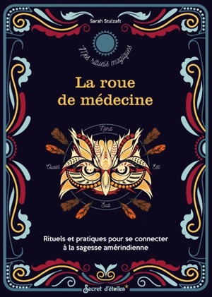 La roue de médecine : rituels et pratiques pour se connecter à la sagesse amérindienne - Sarah Stulzaft