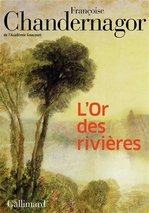 L'or des rivières - Françoise Chandernagor